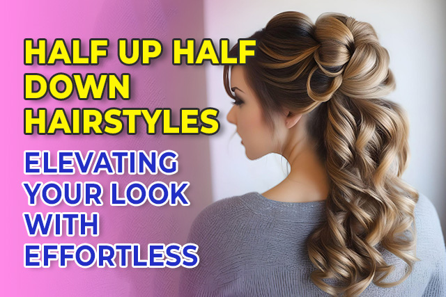 Ultimate Half Up Half Down Hairstyles Guide: Trendy & Easy Styles