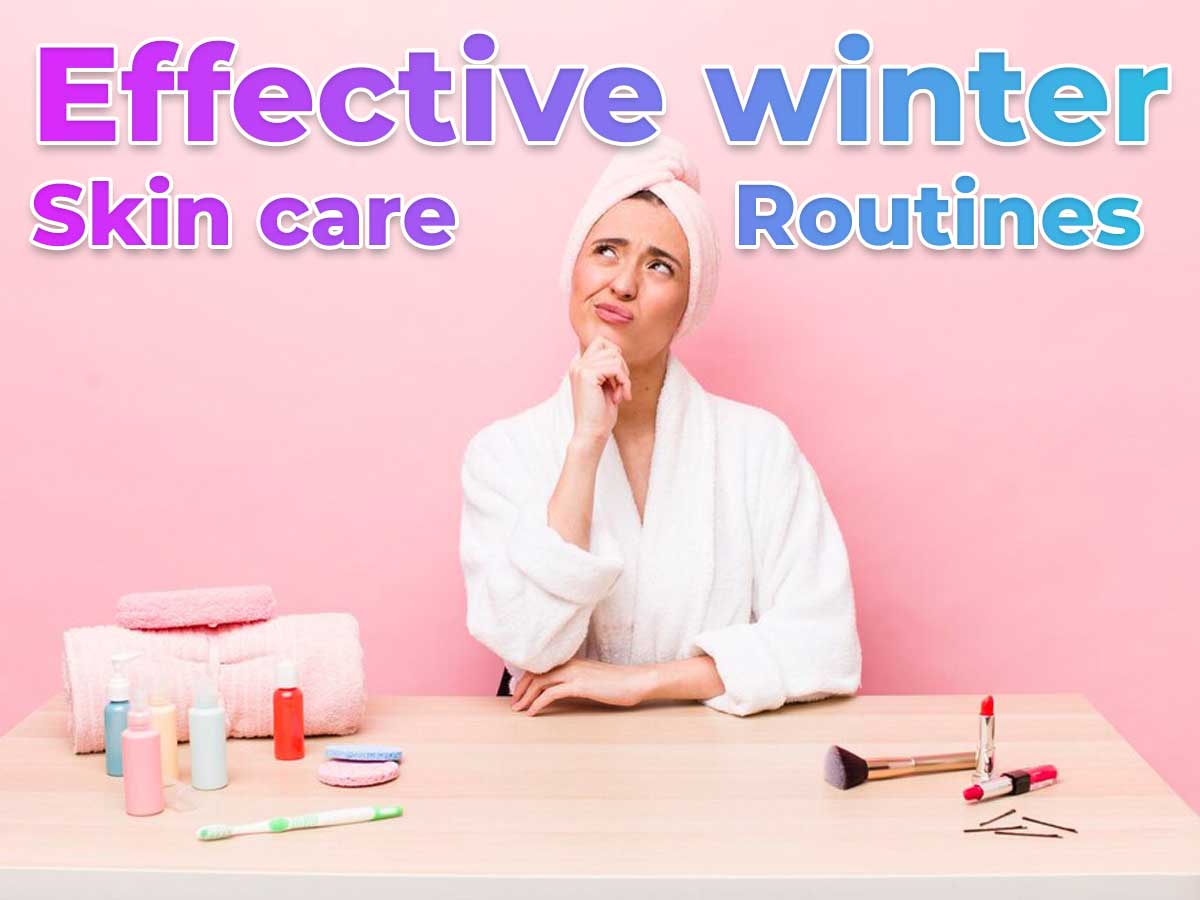 Master Effective Winter Skin Care Routines for Radiant Glow